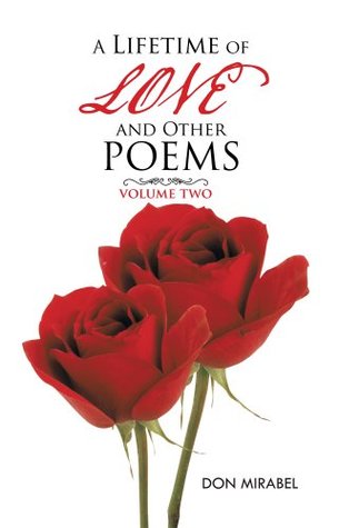 Read online A LIFETIME OF LOVE AND OTHER POEMS: VOLUME TWO - Don Mirabel | PDF
