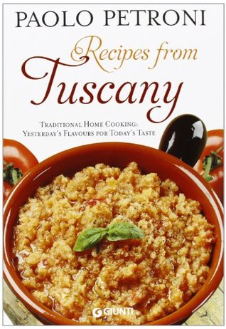 Read Recipes from Tuscany. Traditional home cooking: yesterday's flavours for today's taste - Paolo Petroni file in ePub