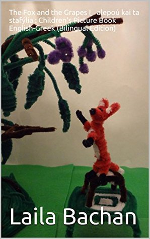Download The Fox and the Grapes I̱ alepoú kai ta stafýlia : Children's Picture Book English-Greek (Bilingual Edition) - Laila Bachan | PDF
