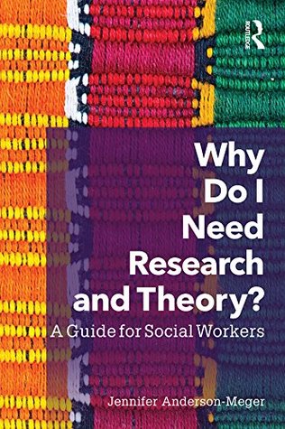 Read online Why Do I Need Research and Theory?: A Guide for Social Workers - Jennifer Anderson-Meger file in PDF