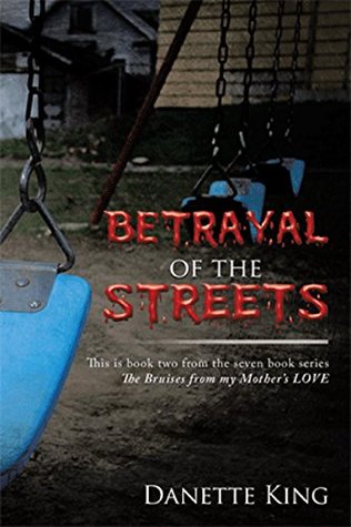 Read Betrayal of the Streets (The Bruises from my Mother's Love Book 2) - Danette King | PDF