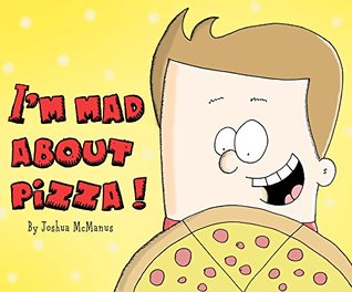 Download I'm mad about pizza !: Funny Rhyming Picture Book for Beginner Readers (ages 2-8) (Early Readers Picture Books) - Joshua McManus file in ePub