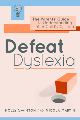 Read online Defeat Dyslexia!: The Parents' Guide to Understanding Your Child's Dyslexia - Holly Swinton | PDF