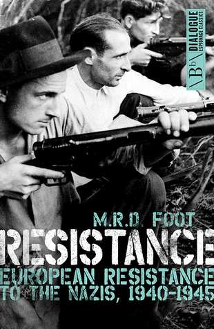 Read Resistance: European Resistance to the Nazis, 1940-1945 - M.R.D. Foot | PDF