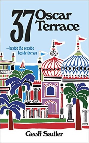 Read online 37 Oscar Terrace: Beside the seaside, beside the sea - Geoff Sadler | PDF