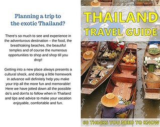 Read Thailand Travel Guide : 60 Things You need to know before traveling to Thailand (City & people, Getting around, Food & Drink, Shopping in Thailand, Avoiding Tourist Traps, Visiting Temples, Speaking) - Paul Siri file in PDF