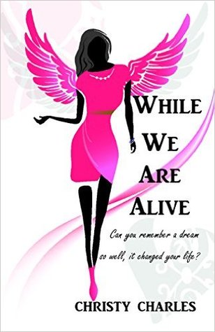 Download While We Are Alive: Can you remember a dream so well, it changed your life? - Christy Charles file in ePub