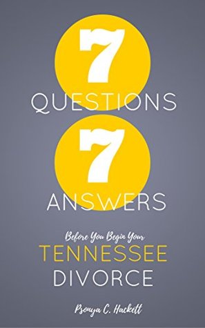 Read online Seven Questions. Seven Answers. Before You Begin Your Tennessee Divorce - Psonya Hackett file in PDF