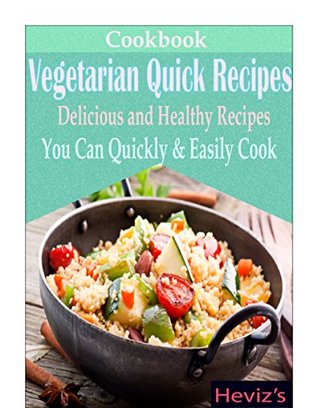Read Vegetarian Quick Recipes: Delicious and Healthy Recipes You Can Quickly & Easily Cook - Heviz's | ePub