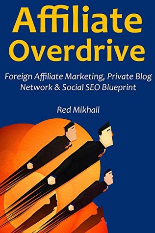 Download AFFILIATE OVERDRIVE (2016): Foreign Affiliate Marketing, Private Blog Network & Social SEO Blueprint - Red Mikhail | PDF