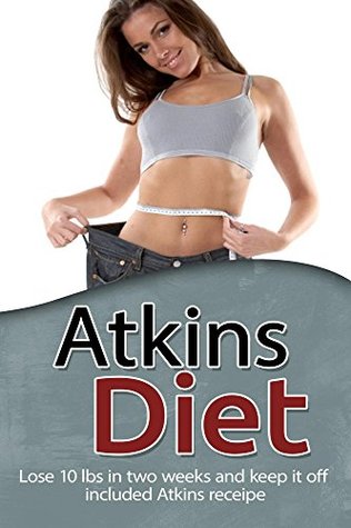 Download Atkins Diet: Lose 10 lbs. in two weeks and keep it off included- Atkins recipes (low carb slow cooker, slow carb diet, slow carb recipes, dump dinners) - Angela Philips file in ePub