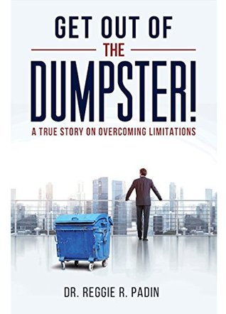 Download Get Out of the Dumpster!: A True Story on Overcoming Limitations - Reggie R. Padin | ePub