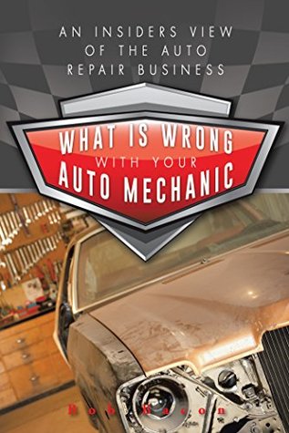 Read What is wrong with your auto mechanic: An insiders view of the auto repair business - Bob Bacon file in PDF