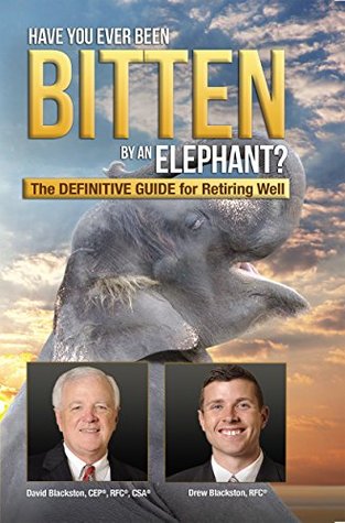 Read Have You Ever Been Bitten by an Elephant?: The Definitive Guide for Retiring Well - David S Blackston | ePub