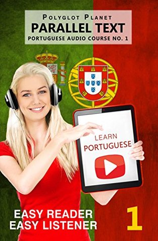 Read online Learn Portuguese - Easy Reader   Easy Listener   Parallel Text: Portuguese Audio Course No. 1 (Learn Portuguese   Easy Audio   Easy Text) - Polyglot Planet | PDF