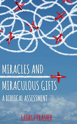 Download Miracles and Miraculous Gifts - A Biblical Assessment - George Prasher | PDF