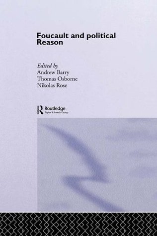 Read Foucault And Political Reason: Liberalism, Neo-Liberalism And The Rationalities Of Government - Andrew Barry file in PDF