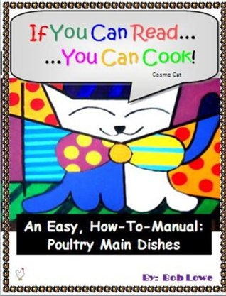 Read If You Can ReadYou can Cook! An Easy, How-to-Manual: Poultry Main Dishes - Bob Lowe file in PDF