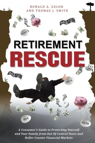 Download Retirement Rescue: A Consumer's Guide to Protecting Yourself and Your Family from Out Of Control Taxes and Roller Coaster Financial Markets - Ronald A. Gelok file in ePub