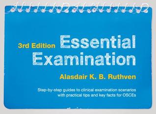 Read Essential Examination, Third Edition: Step-By-Step Guides to Clinical Examination Scenarios with Practical Tips and Key Facts for Osces - Alasdair Ruthven file in PDF