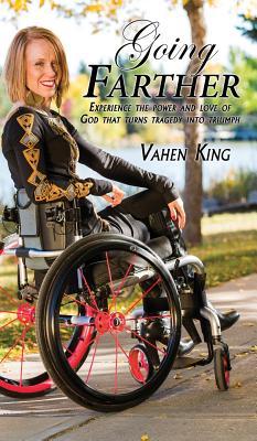Read Going Farther: Experience the Power and Love of God That Turns Tragedy Into Triumph - Vahen King | PDF