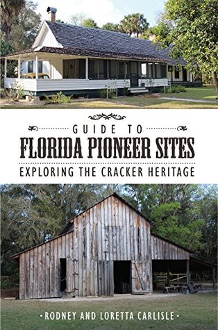 Download Guide to Florida Pioneer Sites: Exploring the Cracker Heritage - Rodney Carlisle | PDF