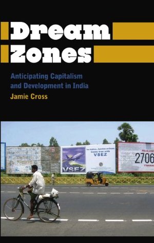 Read online Dream Zones: Anticipating Capitalism and Development in India (Anthropology, Culture and Society) - Jamie Cross | PDF