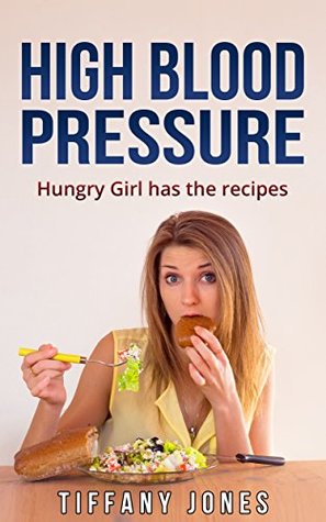 Read High Blood Pressure: Hungry Girl has the Recipes (Hungry Girl Cookbooks Book 6) - Tiffany Jones | PDF