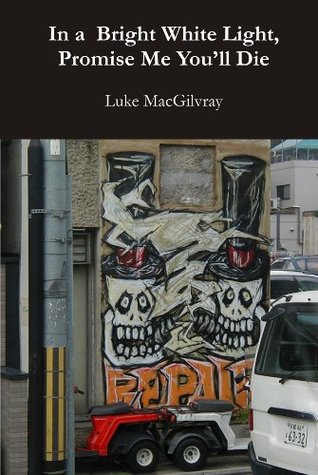 Read In a Bright White Light, Promise Me You'll Die - Luke MacGilvray file in ePub