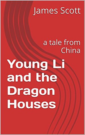 Read Young Li and the Dragon Houses: a tale from China - James W. Scott file in ePub