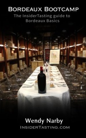 Read online Bordeaux Bootcamp: The Insider tasting Guide to Bordeaux Basics - Wendy Narby | PDF