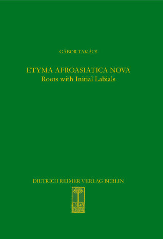 Download Etyma Afroasiatica Nova: Roots with Initial Labials (*b-,*p-,*f-,*m-) - Gabor Takacs | PDF