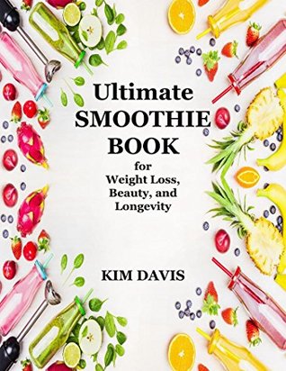 Download Ultimate Smoothie Book for Weight Loss, Beauty, and Longevity - Kim Davis file in PDF