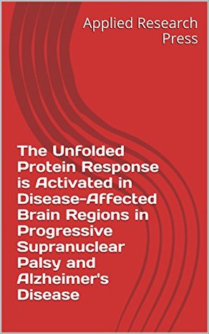 Read The Unfolded Protein Response is Activated in Disease-Affected Brain Regions in Progressive Supranuclear Palsy and Alzheimer's Disease - Applied Research Press file in ePub