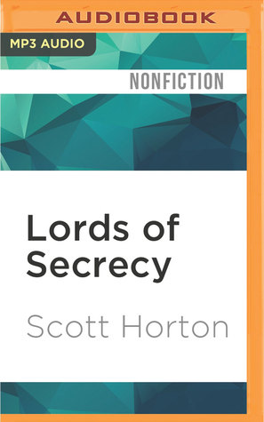 Read online Lords of Secrecy: The National Security Elite and America's Stealth Warfare - Scott Horton | PDF