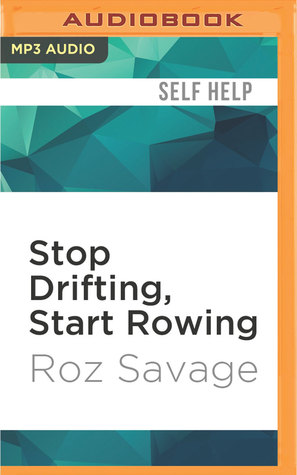 Read Stop Drifting, Start Rowing: One Woman's Search for Happiness and Meaning Alone on the Pacific - Roz Savage | PDF