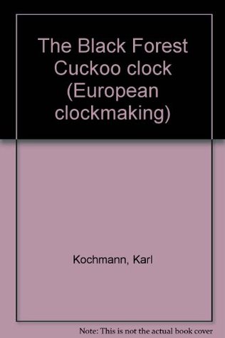 Read The Black Forest Cuckoo clock (European clockmaking) - Karl Kochmann file in PDF