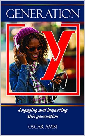 Read online Generation Y: Engaging and impacting this generation - Oscar Amisi file in ePub