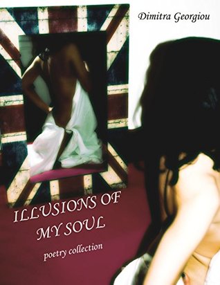 Read online Illusions of My Soul: Poetry Collection (Illusions Trilogy Book 2) - Dimitra Georgiou | ePub