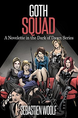 Download Goth Squad: A Novelette in the Dark of Dawn Series - Sebastien Woolf | ePub