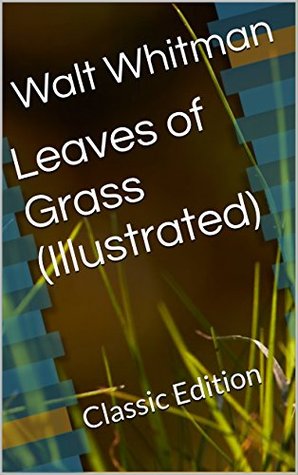 Read online Leaves of Grass (Illustrated): Classic Edition - Walt Whitman | PDF