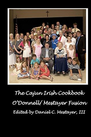 Read online The Cajun Irish Cookbook: O'Donnell / Mestayer Fusion - Daniel Mestayer | ePub