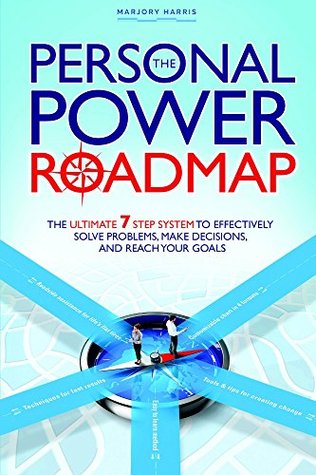 Read The Personal Power Roadmap: The Ultimate 7 Step System to Effectively Solve Problems, Make Decisions, and Reach Your Goals - Marjory Harris file in PDF