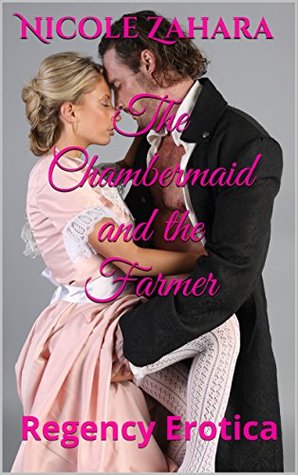 Read The Chambermaid and the Farmer: Regency Erotica (Rakes & Cyprians Book 2) - Nicole Zahara | PDF