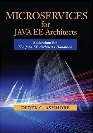 Read online Microservices for Java EE Architects: Addendum for The Java EE Architect's Handbook - Derek C. Ashmore | ePub