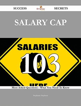 Read online Salary cap 103 Success Secrets - 103 Most Asked Questions On Salary cap - What You Need To Know - Stephanie Stephens file in ePub