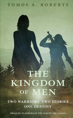 Read The Kingdom of Men: Two Warriors Two Stories One Destiny - Tomos A. Roberts file in ePub