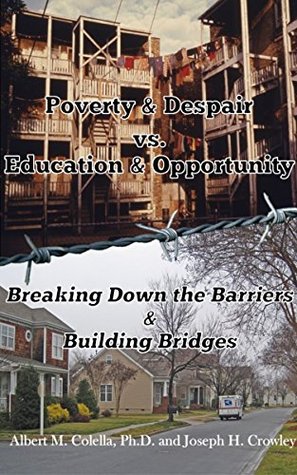 Read Poverty & Despair vs. Education & Opportunity: Breaking Down the Barriers & Building Bridges - Al Colella file in PDF