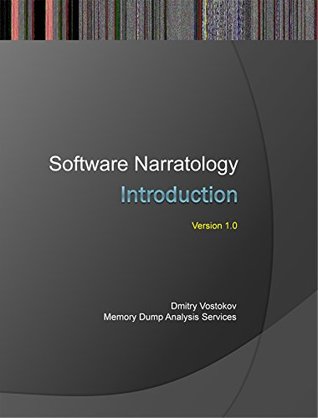Read online Software Narratology: An Introduction to the Applied Science of Software Stories (Software Diagnostics Services Seminars) - Dmitry Vostokov | ePub