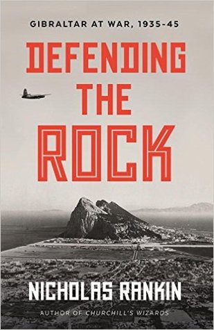 Download Defending the Rock: Gibraltar at War 1935-1945 - Nicholas Rankin | ePub